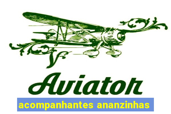 acompanhantes ananzinhas